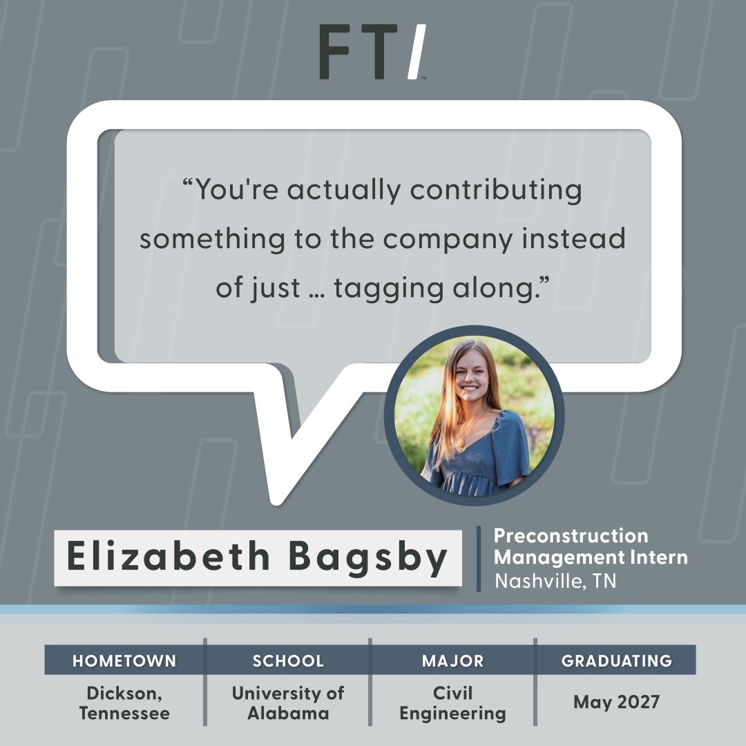 "You're actually contributing something to the company instead of just ... tagging along." - Elizabeth Basgby | Preconstruction Management Intern
